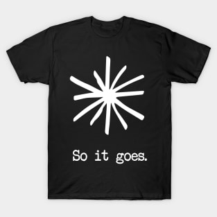 So it goes. - White T-Shirt